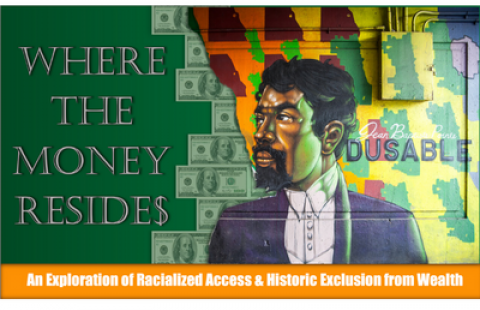 Where the Money Resides: An Exploration of Racialized Access & Historic Exclusion from Wealth